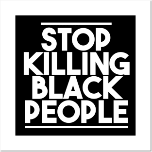 STOP KILLING BLACK PEOPLE Posters and Art